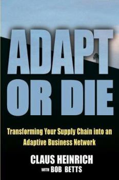 Hardcover Adapt or Die: Transforming Your Supply Chain into an Adaptive Business Network Book