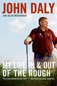 Hardcover My Life in and Out of the Rough: The Truth Behind All That Bull**** You Think You Know about Me Book