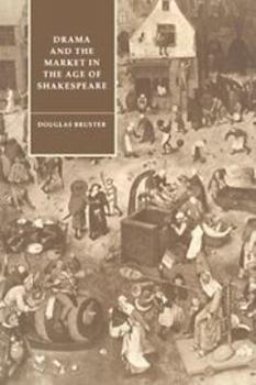 Drama and the Market in the Age of Shakespeare - Book  of the Cambridge Studies in Renaissance Literature and Culture