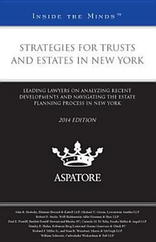 Strategies for Trusts and Estates in New York, 2014 ed.: Leading Lawyers on Analyzing Recent Developments and Navigating the Estate Planning Process in New York