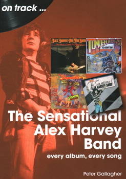 Paperback Sensational Alex Harvey Band: Every Album, Every Song Book