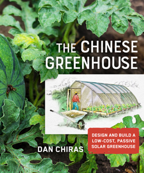 The Chinese Greenhouse: Design and Build a Low-Cost, Passive Solar Greenhouse - Book  of the Mother Earth News Wiser Living