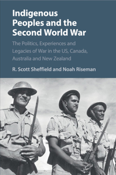 Paperback Indigenous Peoples and the Second World War: The Politics, Experiences and Legacies of War in the Us, Canada, Australia and New Zealand Book