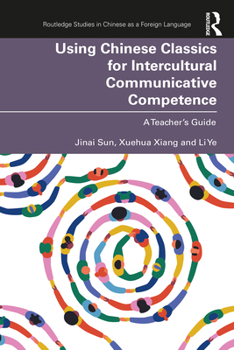 Paperback Using Chinese Classics for Intercultural Communicative Competence: A Teacher's Guide Book