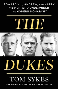 Hardcover The Dukes: Edward VIII, Andrew, and Harry--The Men Who Undermined the Modern Monarchy Book