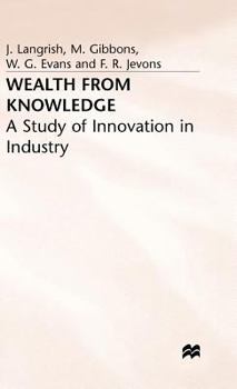 Wealth from Knowledge: A Study of Innovation in Industry