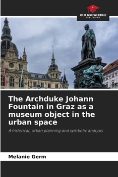 The Archduke Johann Fountain in Graz as a museum object in the urban space