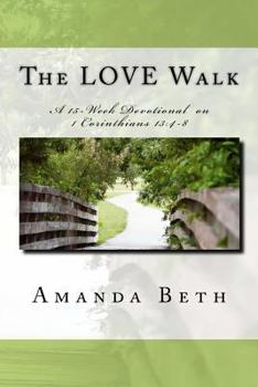Paperback The LOVE Walk: A 15 - Week Devotional on 1 Corinthians 13:4-8 Book