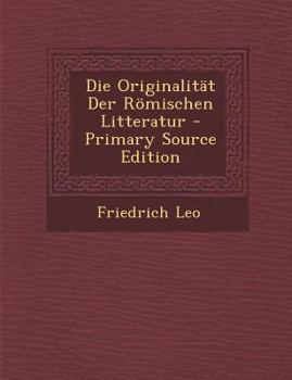 Paperback Die Originalitat Der Romischen Litteratur - Primary Source Edition [German] Book