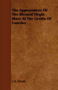 Paperback The Appearances Of The Blessed Virgin Mary At The Grotto Of Lourdes Book