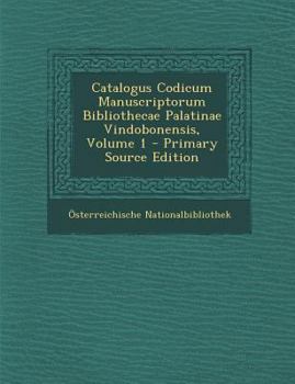 Paperback Catalogus Codicum Manuscriptorum Bibliothecae Palatinae Vindobonensis, Volume 1 [Latin] Book