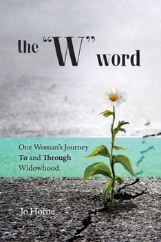 Paperback The W Word: One Woman's Journey TO and THROUGH Widowhood Book