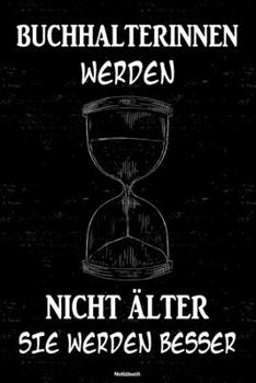 Buchhalterinnen werden nicht älter sie werden besser Notizbuch: Buchhalterin Journal DIN A5 liniert 120 Seiten Geschenk (German Edition)