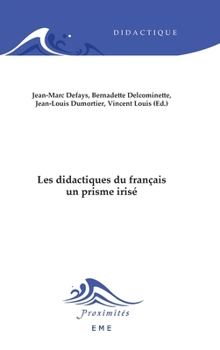 Les didactiques du français, un prisme irisé (Proximités Didactique) (French Edition)