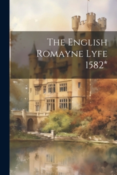 The English Romayne lyfe: Discovering the lives of the Englishmen at Roome (The English experience, its record in early printed books published in facsimile)