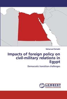 Paperback Impacts of foreign policy on civil-military relations in Egypt Book