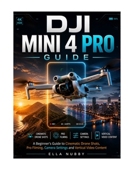 Paperback Dji Mini 4 Pro Guide: A Beginner's Guide to Cinematic Drone Shots, Pro Filming, Camera Settings and Vertical Video Content Book