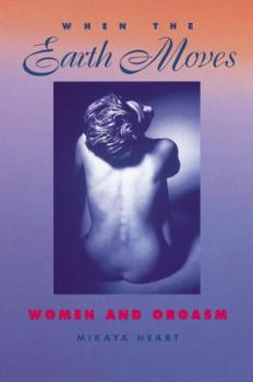Paperback When the Earth Moves: Women and Orgasm Book
