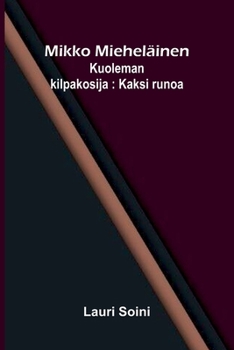 Mikko Mieheläinen; Kuoleman kilpakosija: Kaksi runoa (Finnish Edition)