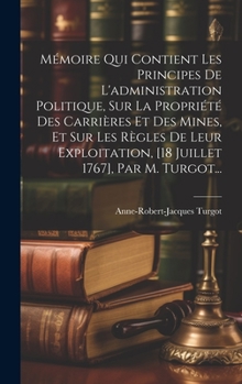 Hardcover Mémoire Qui Contient Les Principes De L'administration Politique, Sur La Propriété Des Carrières Et Des Mines, Et Sur Les Règles De Leur Exploitation, [French] Book