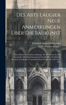 Hardcover Des Abts Laugier Neue Anmerkungen Über Die Baukunst: Nebst Einem Zwiefachen Anhange, Als Des Herrn Le Roi Geschichte Der Einrichtung Und Gestalt Der C Book