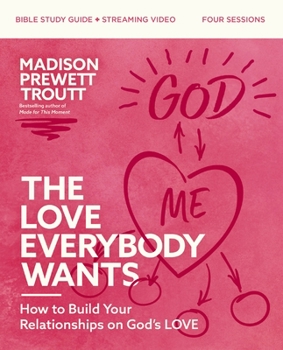 Paperback The Love Everybody Wants Bible Study Guide Plus Streaming Video: How to Build Your Relationships on God's Love Book