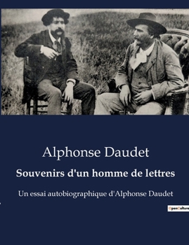 Paperback Souvenirs d'un homme de lettres: Réflexions littéraires et souvenirs d'Alphonse Daudet [French] Book
