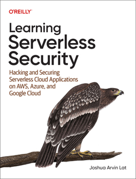 Paperback Learning Serverless Security: Hacking and Securing Serverless Cloud Applications on Aws, Azure, and Google Cloud Book