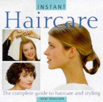 Hardcover Instant Haircare: The Complete Guide to Haircare and Styling Book