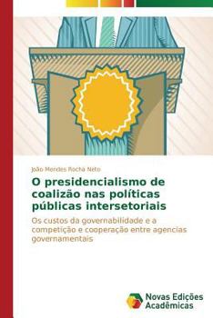 Paperback O presidencialismo de coalizão nas políticas públicas intersetoriais [Portuguese] Book