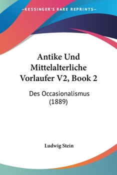 Paperback Antike Und Mittelalterliche Vorlaufer V2, Book 2: Des Occasionalismus (1889) [German] Book