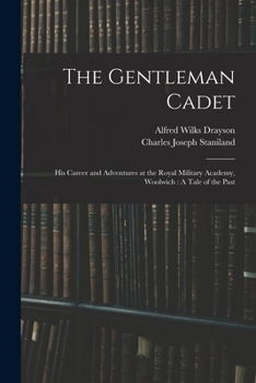 Paperback The Gentleman Cadet: His Career and Adventures at the Royal Military Academy, Woolwich: A Tale of the Past Book