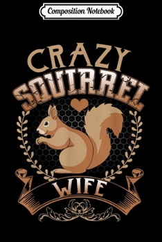 Composition Notebook: Squirrel Lovers Crazy Squirrel Wife  Journal/Notebook Blank Lined Ruled 6x9 100 Pages