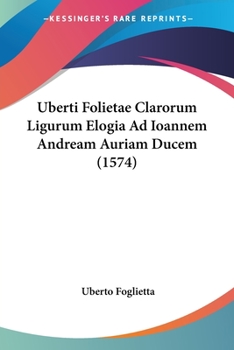 Paperback Uberti Folietae Clarorum Ligurum Elogia Ad Ioannem Andream Auriam Ducem (1574) [Latin] Book