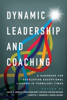 Dynamic Leadership and Coaching: A Handbook for Developing Exceptional Leaders in Turbulent Times