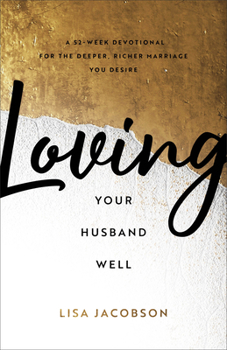 Paperback Loving Your Husband Well: A 52-Week Devotional for the Deeper, Richer Marriage You Desire Book