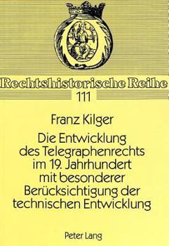 Die Entwicklung Des Telegraphenrechts Im 19. Jahrhundert Mit Besonderer Beruecksichtigung Der Technischen Entwicklung: Telegraphenrecht Im 19. Jahrhun