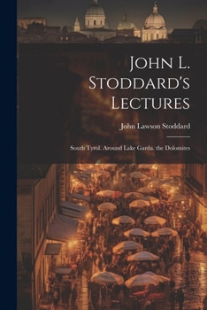 Paperback John L. Stoddard's Lectures: South Tyrol. Around Lake Garda. the Dolomites Book