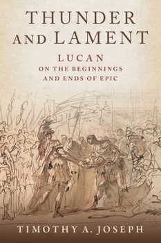 Hardcover Thunder and Lament: Lucan on the Beginnings and Ends of Epic Book