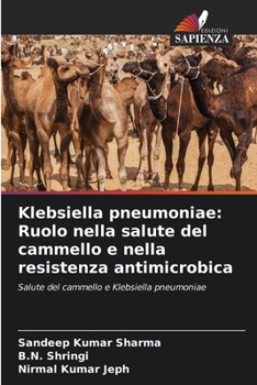 Paperback Klebsiella pneumoniae: Ruolo nella salute del cammello e nella resistenza antimicrobica [Italian] Book