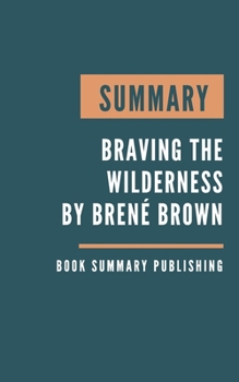 Paperback Summary: Braving the wilderness - Braving the wilderness by Brenée Brown by Brené Brown Book