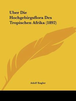 Paperback Uber Die Hochgebirgsflora Des Tropischen Afrika (1892) [German] Book