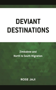 Hardcover Deviant Destinations: Zimbabwe and North to South Migration Book