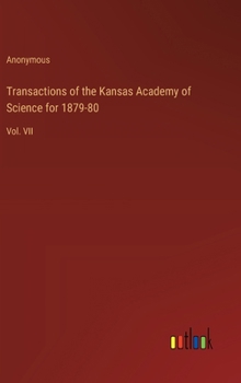 Hardcover Transactions of the Kansas Academy of Science for 1879-80: Vol. VII Book