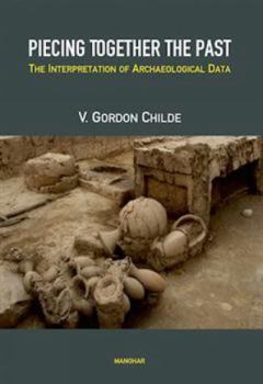 Piecing Together the Past : The Interpretation of Archaeological Data