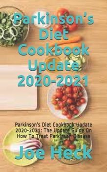 Paperback Parkinson’s Diet Cookbook Update 2020-2021: Parkinson’s Diet Cookbook Update 2020-2021: The Update Guide On How To Treat Parkinson Disease Book