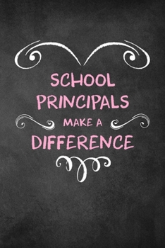 School Principals Make A Difference: 6x9" Lined Heart Notebook/Journal Appreciation Gift Idea For School Principals