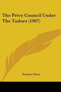 Paperback The Privy Council Under The Tudors (1907) Book