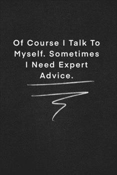 Of Course I Talk To Myself. Sometimes I Need Expert Advice.: Quote on Blackboard Notebook  / Journal Gift / Doted,numbred, 120 Pages, 6x9, Soft Cover, Matte Finish