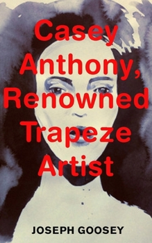 Casey Anthony, Renowned Trapeze Artist